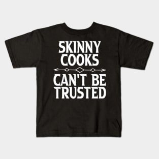 Skinny Cooks Can't Be Trusted Kids T-Shirt